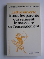 Dominique de La Martinière - Lettre ouverte à tous les parents qui refusent le massacre de l'enseignement