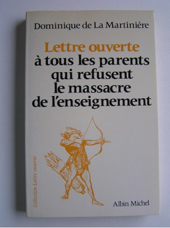 Dominique de La Martinière - Lettre ouverte à tous les parents qui refusent le massacre de l'enseignement