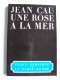 Jean Cau - Une rose à la mer