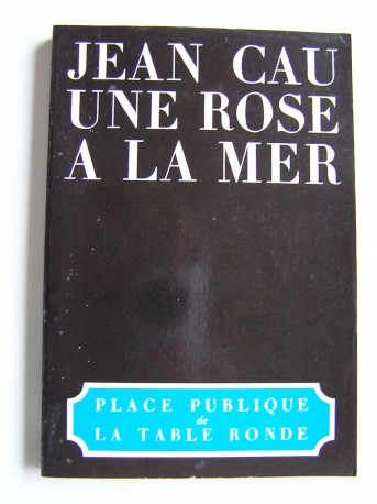 Jean Cau - Une rose à la mer