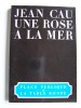 Jean Cau - Une rose à la mer