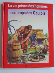 Pierre Brochard - La vie privée des Hommes. Au temps des Gaulois