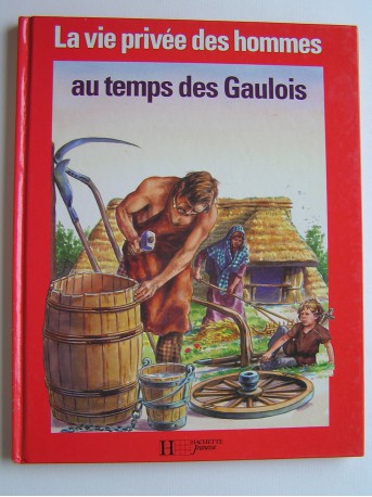 Pierre Brochard - La vie privée des Hommes. Au temps des Gaulois