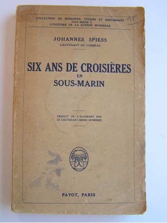 Lieutenant de Vaisseau Johannes Spiess - Six ans de croisières en sous-marin