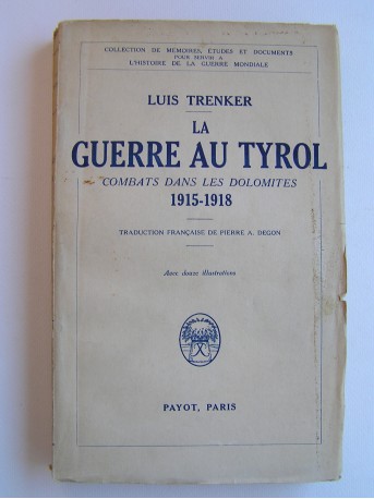 Luis Trenker - La guerre au Tyrol. Combats dans les Dolomites. 1915 - 1918