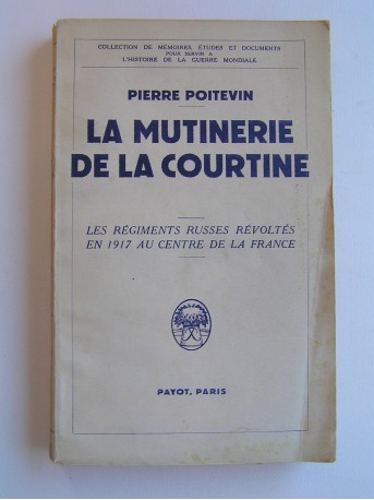 Pierre Poitevin - La mutinerie de La Courtine. Les régiments russes révoltés en 1917 au centre de la France