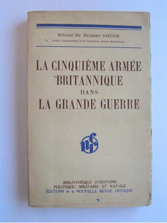 Général Sir Hubert Gough - La cinquième Armée britannique dans la Grande guerre