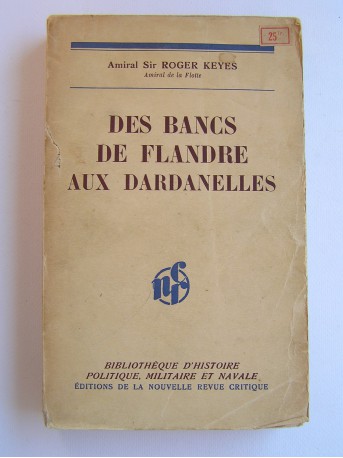 Amiral Sir Roger Keyes - Des bancs de Flandre aux dardanelles