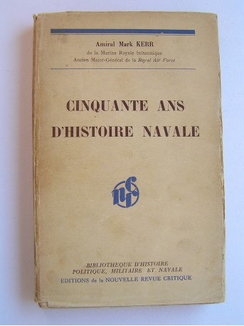 Amiral Mark Kerr - Cinquante ans d'Histoire navale