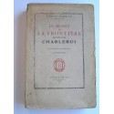 Fernand Engérand - Le secret de la frontière. 1815 - 1871 - 1914. Charleroi