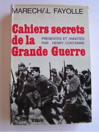 Maréchal Marie-Emile Fayolle - Cahiers secrets de la Grande Guerre