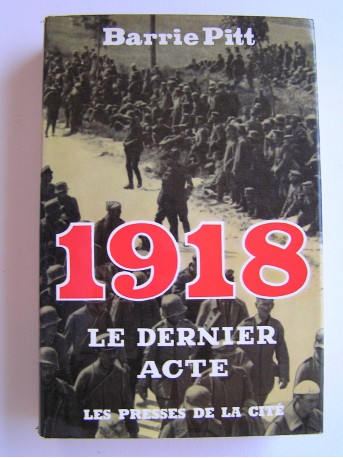 Barrie Pitt - 1918. Le dernier acte