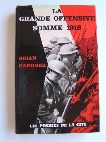 Brian Gardner - La grande offensive. Somme 1916