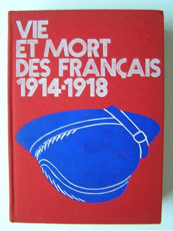 Collectif - Vie et Mort des Français. 1914 - 1918