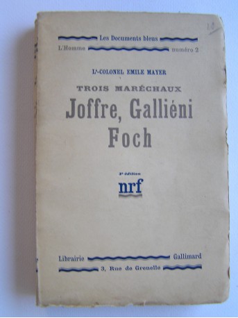 Lt-Colonel Emile Mayer - Trois maréchaux. Joffre, Gallieni, Foch
