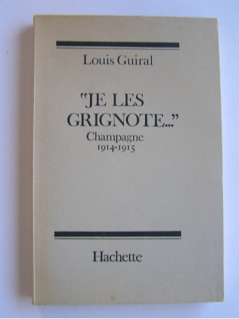 Louis Guiral - "Je les grignote..." Champagne 1914 - 1915