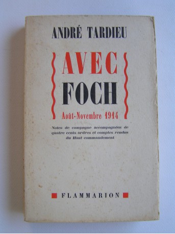 André Tardieu - Avec Foch. Août -Novembre 1914