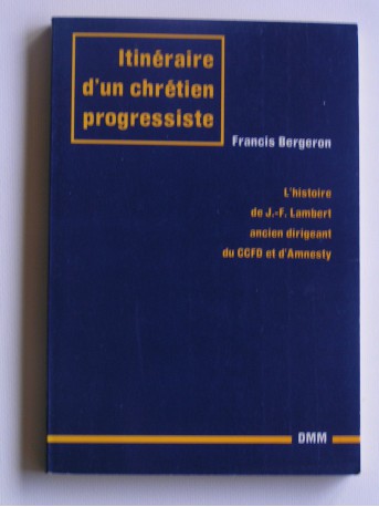 Francis Bergeron - Itinéraire d'un chrétien progressiste