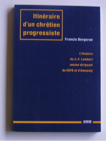 Francis Bergeron - Itinéraire d'un chrétien progressiste