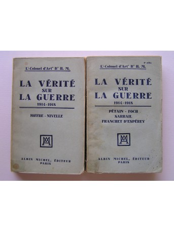 Lt-Colonel d'Art Bté H. M. - La vérité sur la guerre. 1914 - 1918. Tome 1 & 2
