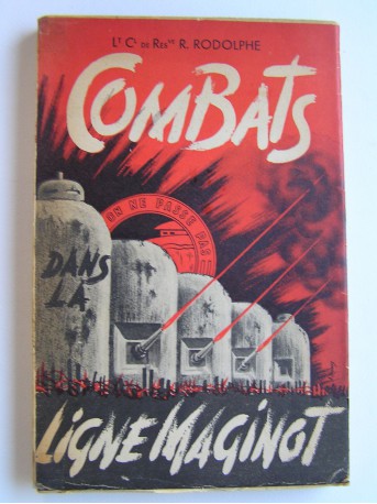 Lt-Cl R. Rodolphe - Combats dans la Ligne Maginot