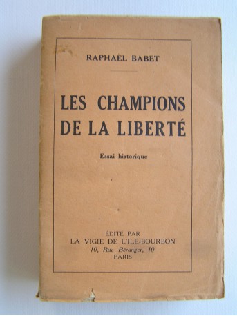 Raphaël Babet - Les champions de la Liberté. Essai historique