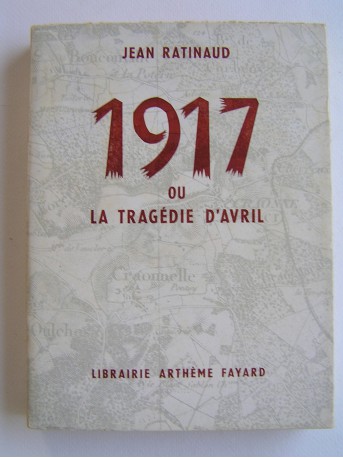 Jean Ratinaud - 1917 ou la tragédie d'avril