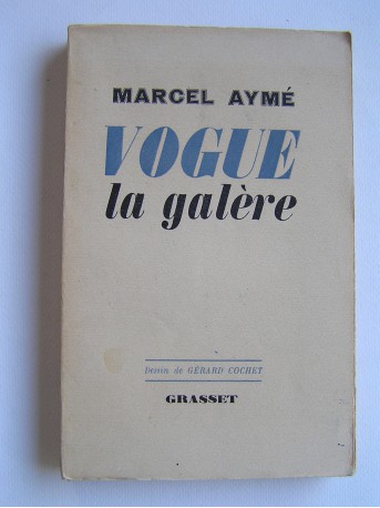 Marcel Aymé - Vogue la galère