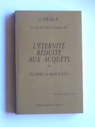 Coralp - L'éternité réduite aux acquêts. "La science, la sagesse et la foi"