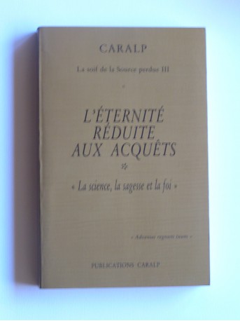 Coralp - L'éternité réduite aux acquêts. "La science, la sagesse et la foi"