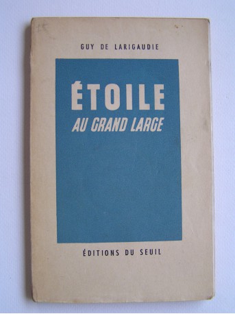 Guy de Larigaudie - Etoile au grand large