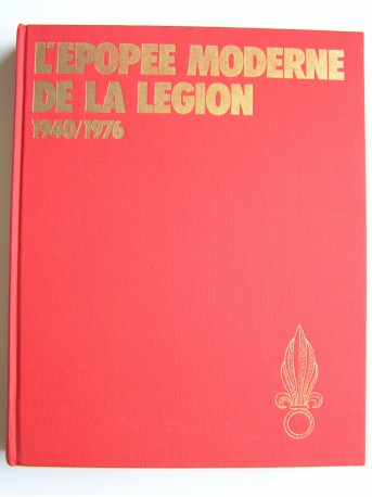 Henri Le Mire - L'épopée moderne de la Légion. 1940 - 1976