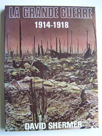 David Shermer - La Grande Guerre. 1914 - 1918