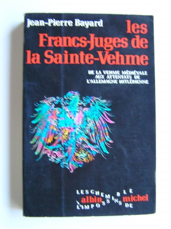 Jean-Pierre Bayard - Les Francs-Juges de la Sainte-Vehme