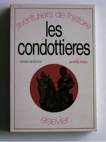 Geoffrey Trease - Les condottières. Soldats de fortune