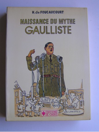 Henri de Foucaucourt - Naissance du mythe gaulliste