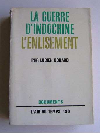 Lucien Bodard - Le guerre d'Indochine. Tome 1. L'enlisement