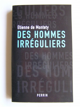 Etienne de Montety - Des hommes irréguliers