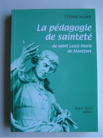 Etienne Richer - La pédagogie de la sainteté de saint Louis-Marie de Monfort