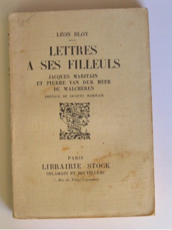 Léon Bloy - Lettres à ses filleuls. Jacques Maritain et Pierre Van Der Meer de Walcheren. Préface de Jacques Maritain