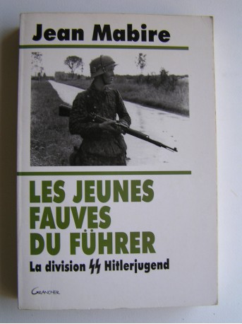 Jean Mabire - Les jeunes fauves du Fuhrer. La division SS Hitlerjugend