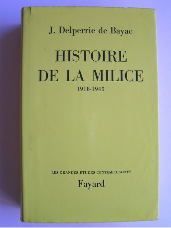 J. Delperrie de Bayac - Histoire de la Milice. 1918 - 1945