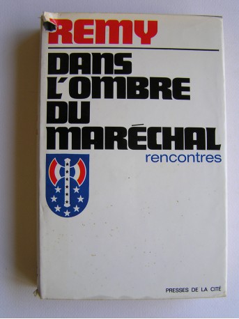 Colonel Rémy - Dans l'ombre du Maréchal. Rencontres