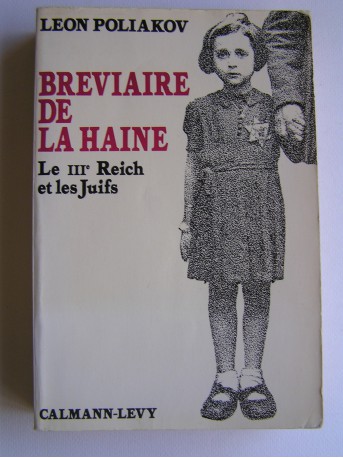 Léon Poliakov - Bréviaire de la haine. Le IIIe Reich et les Juifs
