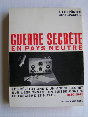 Otto Pünter alias "Pakbo" - Guerre secrète en pays neutre