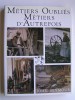 John Seymour - Métiers oubliés. Métiers d'autrefois - Métiers oubliés. Métiers d'autrefois