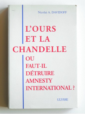 Nicolaï A. Davidoff - L'ours et la chandelle. Ou faut-il détruire Amnesty international?