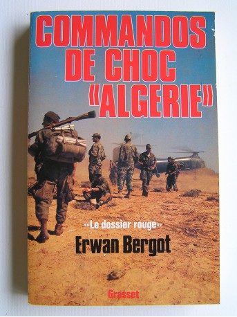 Erwan Bergot - Commandos de choc "Algérie". Le dossier rouge. Services secrets contre F.L.N.