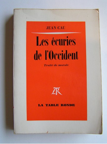 Jean Cau - Les écuries de l'Occident. Traité de morale