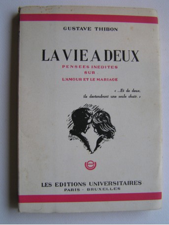 Gustave Thibon - La vie à deux. Pensées inédites sur l'amour et le mariage